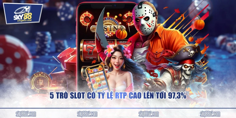 5 trò slot có tỷ lệ RTP cao lên tới 97,3%