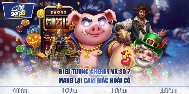 Biểu tượng cherry và số 7 mang lại cảm giác hoài cổ.