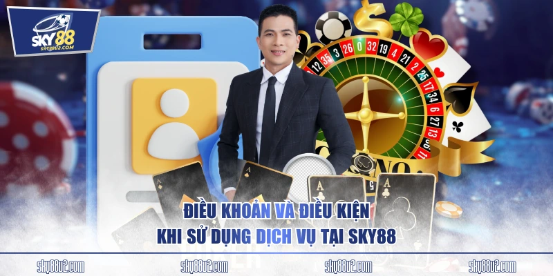 Điều khoản và điều kiện khi sử dụng dịch vụ tại SKY88