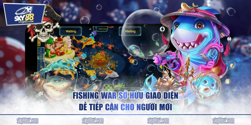 Fishing War sở hữu giao diện dễ tiếp cận cho người mới