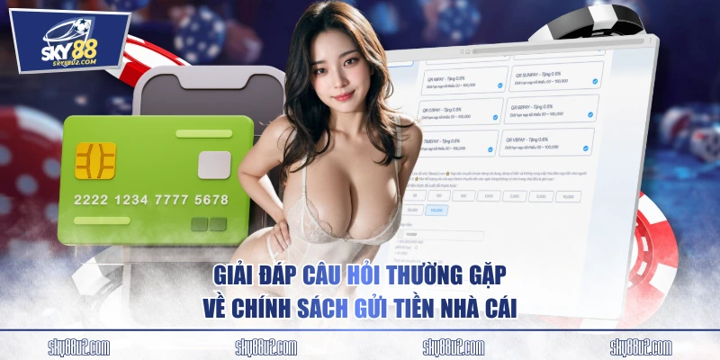 Giải đáp câu hỏi thường gặp về chính sách gửi tiền nhà cái