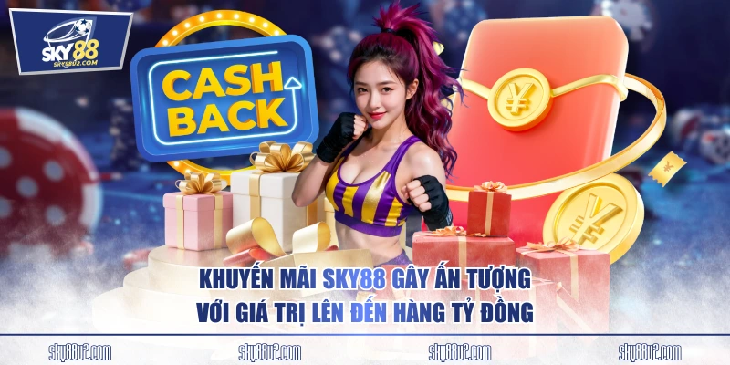 Khuyến mãi SKY88 gây ấn tượng với giá trị lên đến hàng tỷ đồng