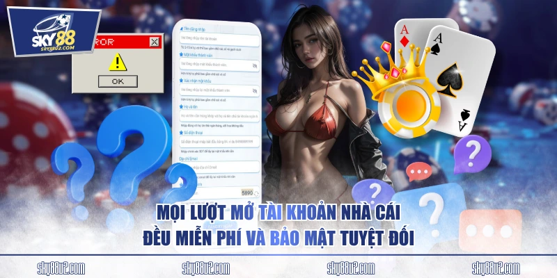 Mọi lượt mở tài khoản nhà cái đều miễn phí và bảo mật tuyệt đối