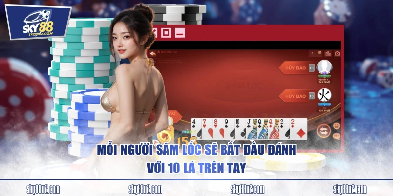 Mỗi người Sâm Lốc sẽ bắt đầu đánh với 10 lá trên tay
