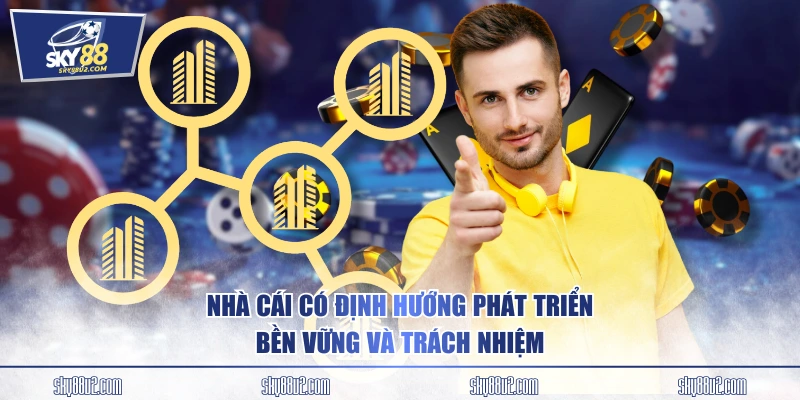 Nhà cái có định hướng phát triển bền vững và trách nhiệm