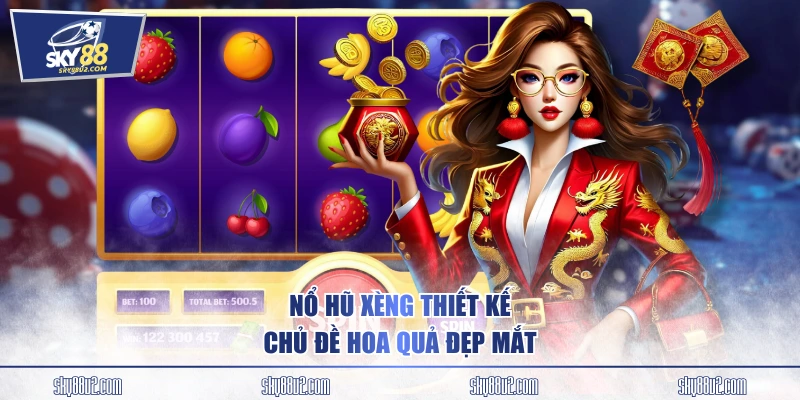 Nổ hũ Xèng thiết kế chủ đề hoa quả đẹp mắt