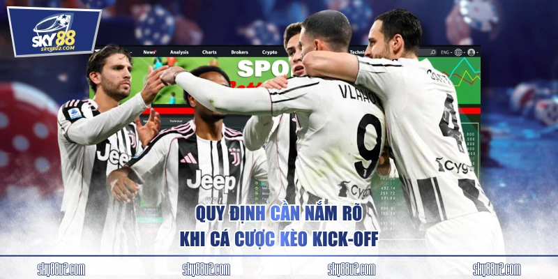 Quy định cần nắm rõ khi cá cược kèo kick-off